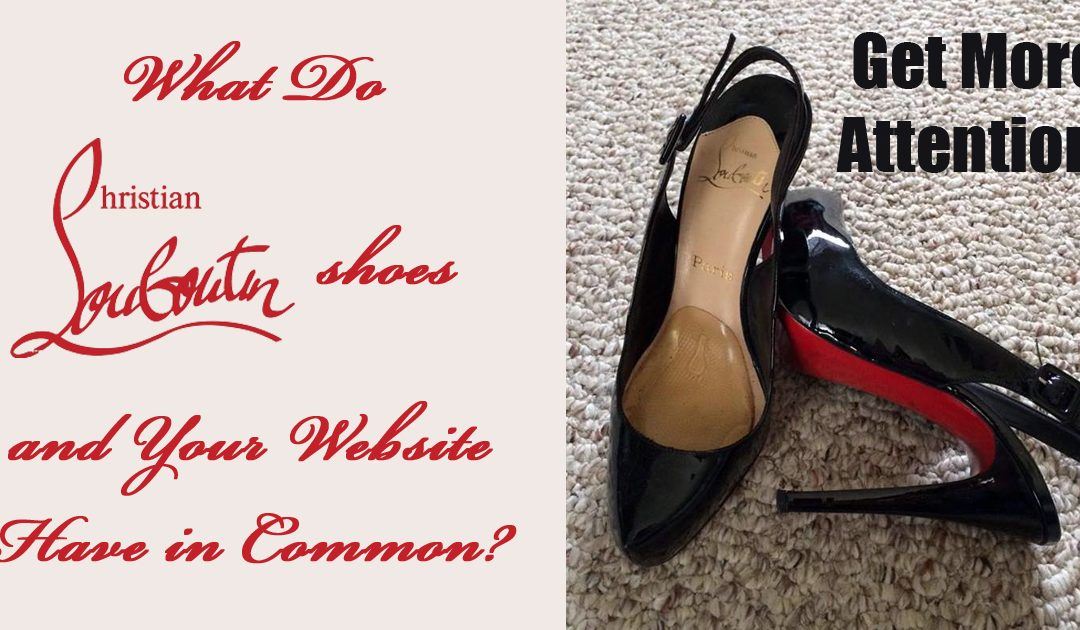 What Do Christian Louboutin Shoes & Your Website Have in Common?